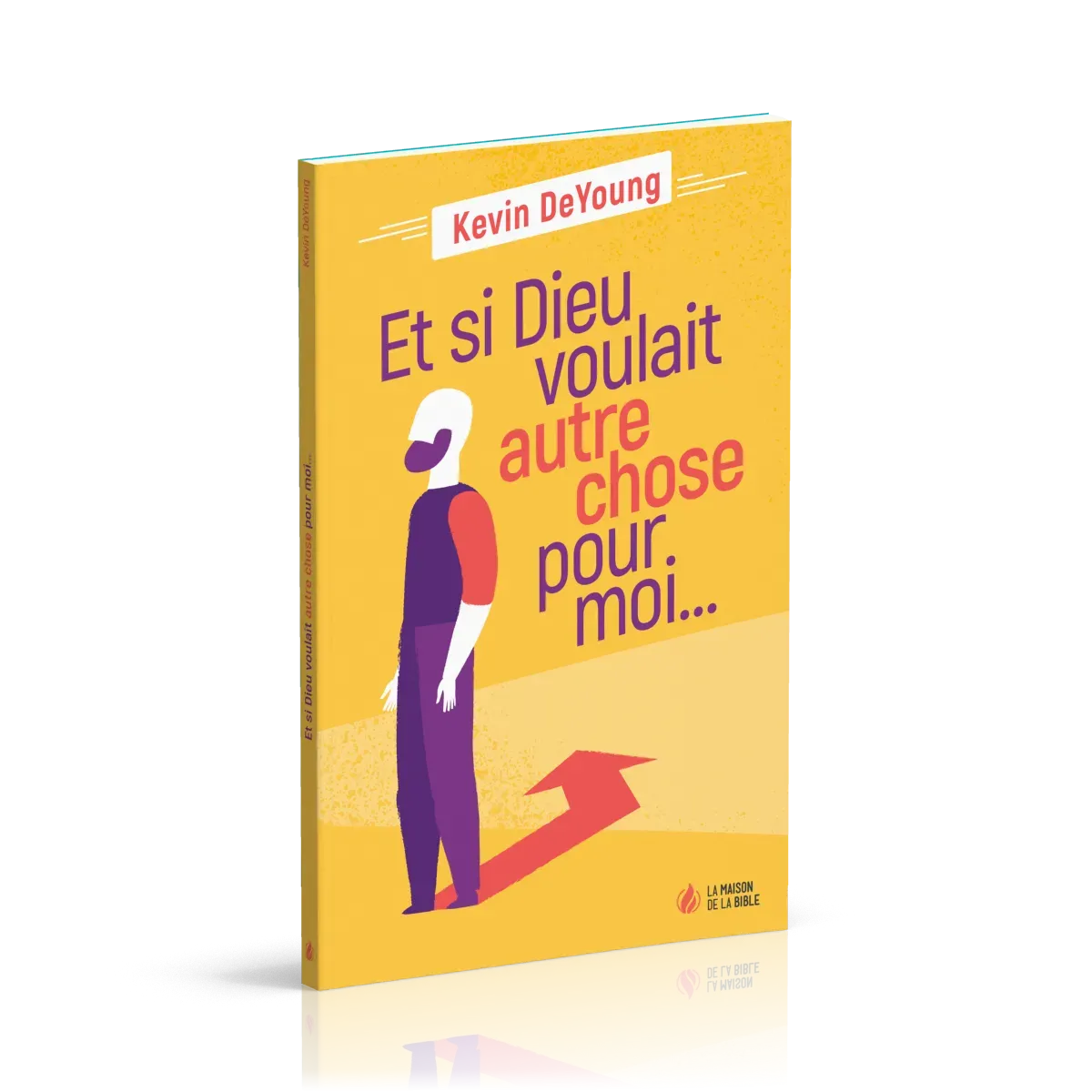 Et si Dieu voulait autre chose pour moi ?