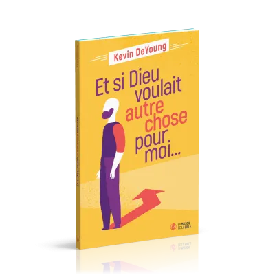 Et si Dieu voulait autre chose pour moi ?