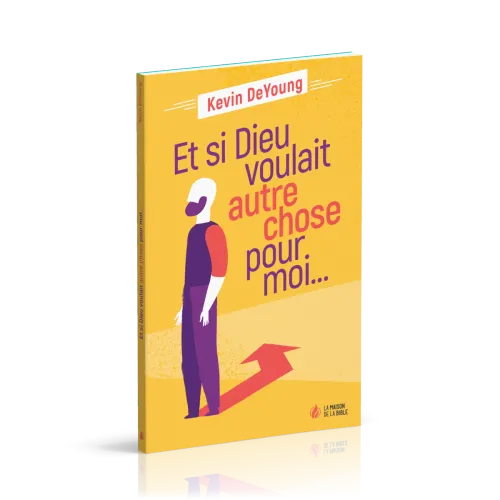 Et si Dieu voulait autre chose pour moi ?