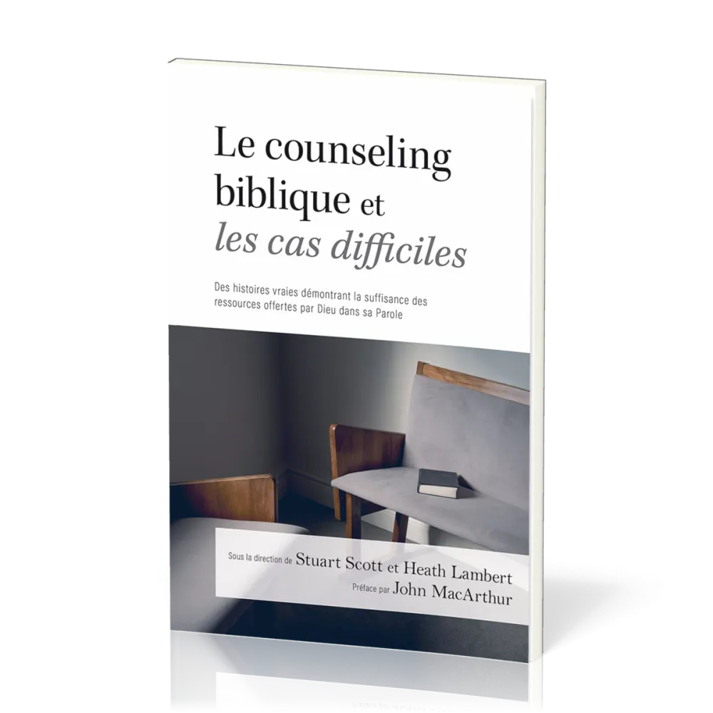 Counseling biblique et les cas difficiles (Le) - Des histoires vraies démontrant la suffisance des r