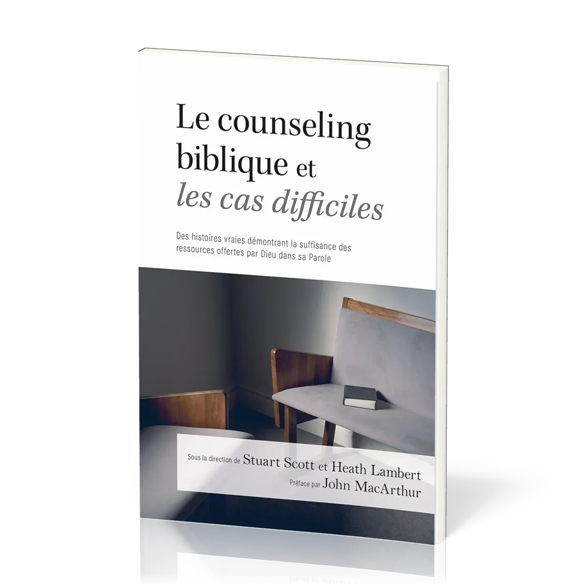 Counseling biblique et les cas difficiles (Le) - Des histoires vraies démontrant la suffisance des r