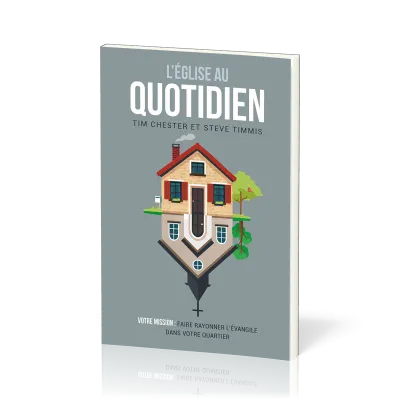 Eglise au quotidien (L') - Votre mission : faire rayonner l’Évangile dans votre quartier