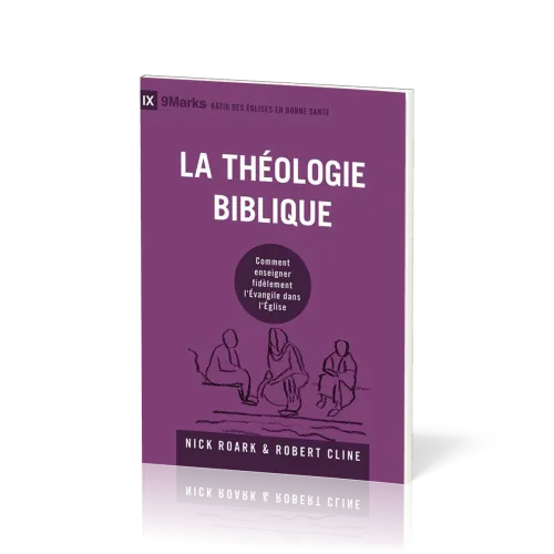 Théologie biblique (La) - Comment enseigner fidèlement l'Evangile