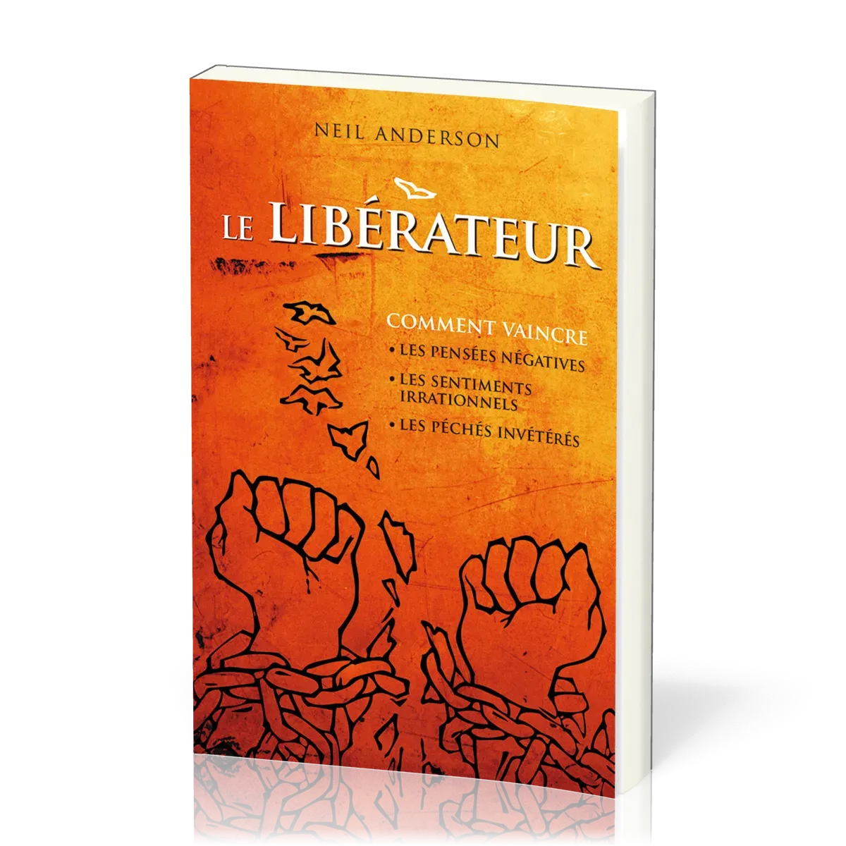 Libérateur (Le) - Comment vaincre les pensées négatives, les sentiments irrationels, les péchés...
