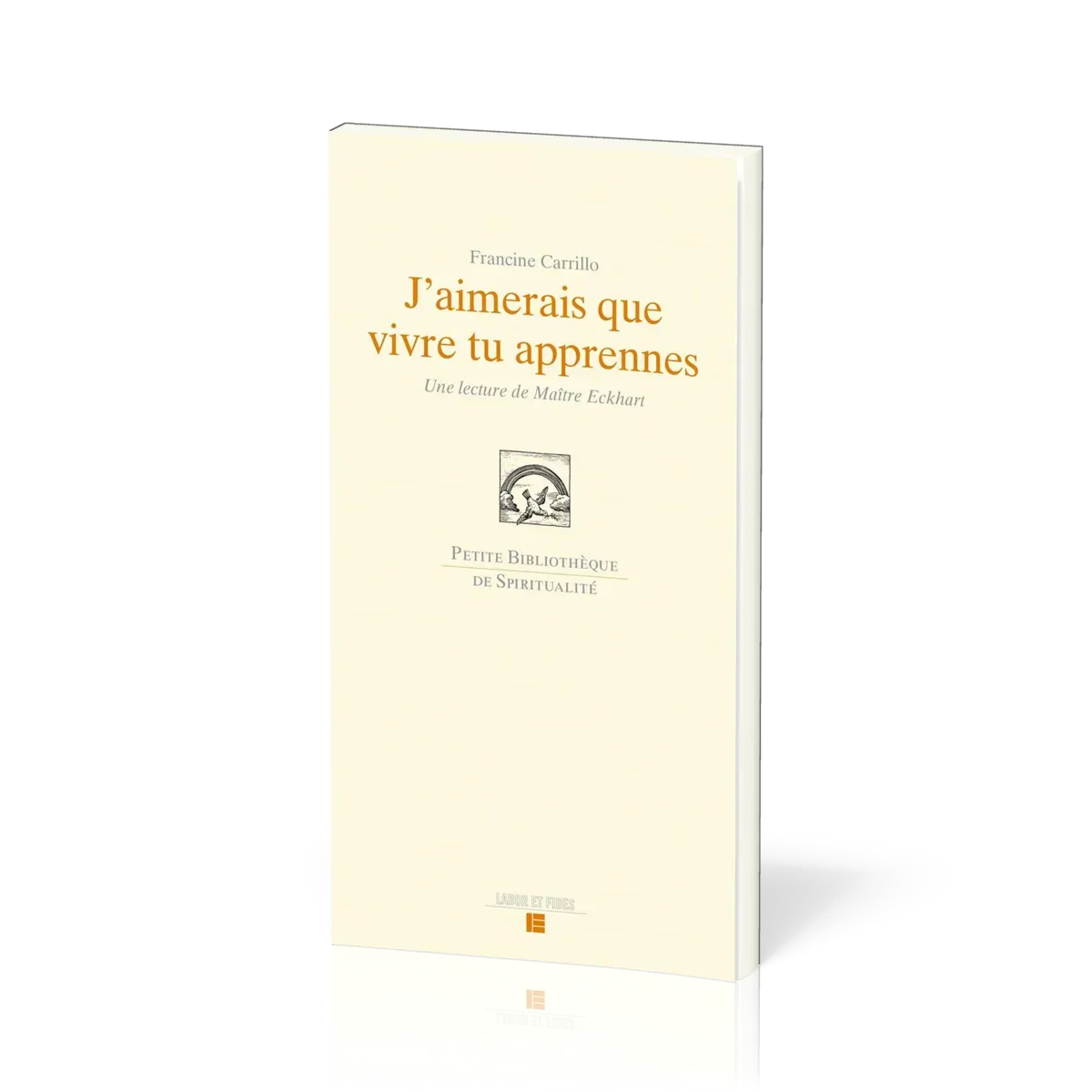 J'aimerais que vivre tu apprennes - Une lecture de Maître Eckart - réédition