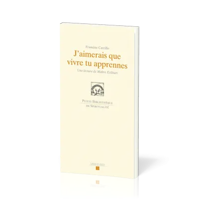 J'aimerais que vivre tu apprennes - Une lecture de Maître Eckart - réédition