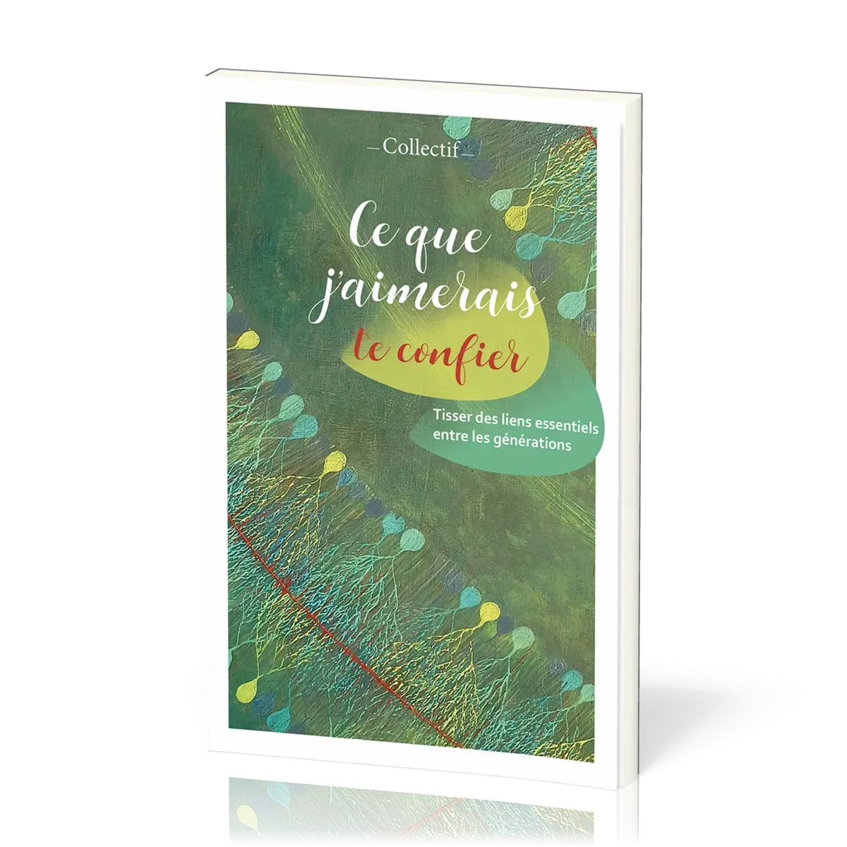 Ce que j'aimerais te confier - Tisser des liens essentiels entre les générations