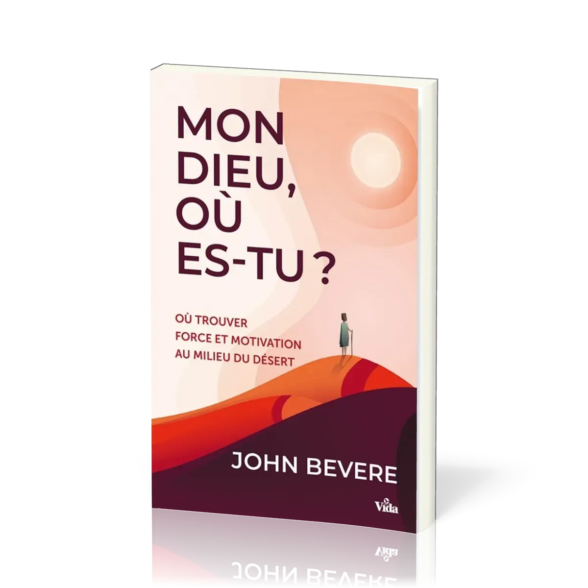 Mon Dieu, où es-tu ? - Où trouver force et motivation au milieu du désert