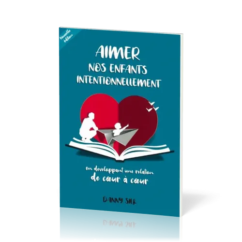 Aimer nos enfants intentionnellement - en développant une relation de coeur à coeur