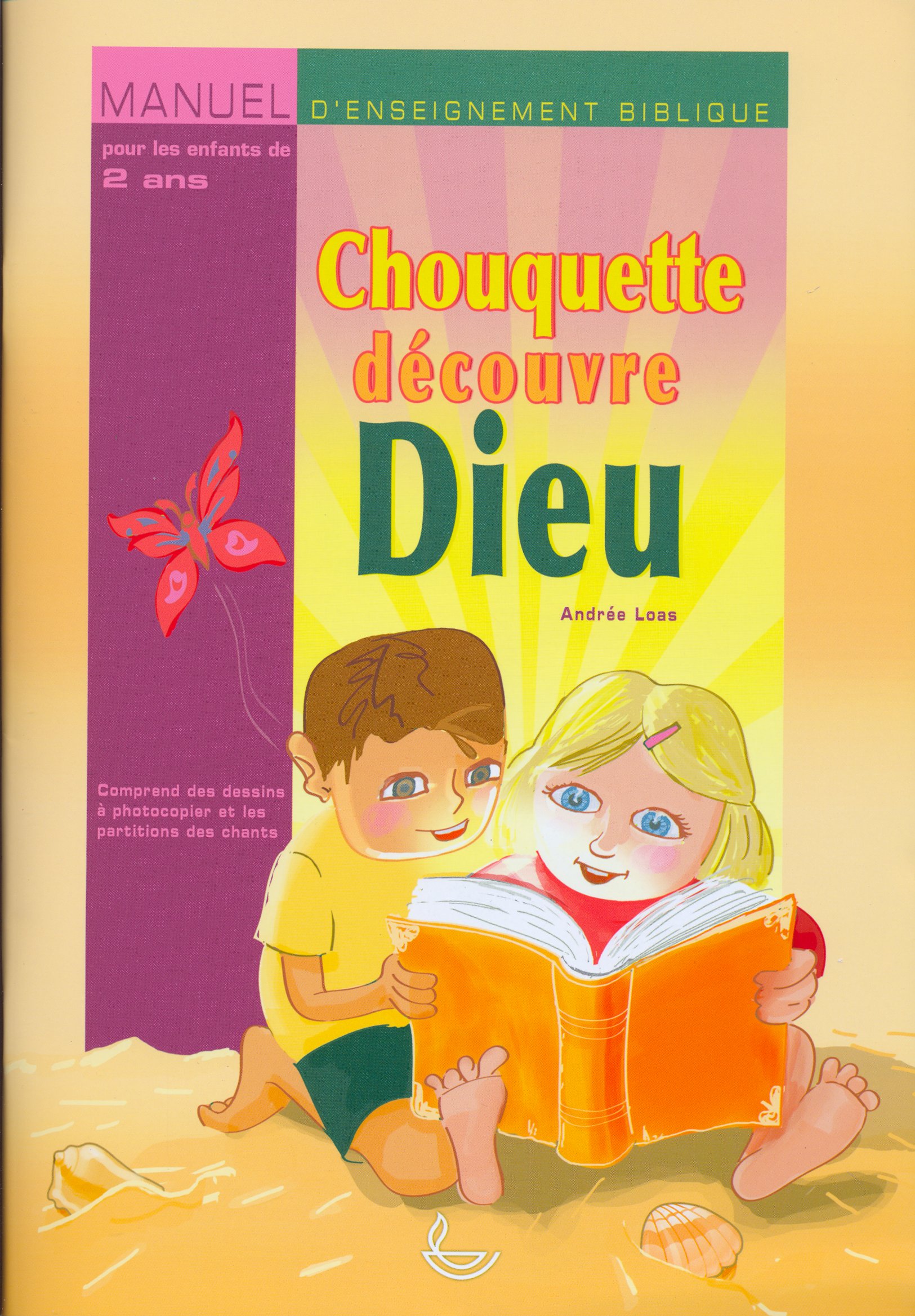 CHOUQUETTE DECOUVRE DIEU - MANUEL D'ENSEIGNEMENT BIBLIQUE POUR LES ENFANTS DE 2 ANS