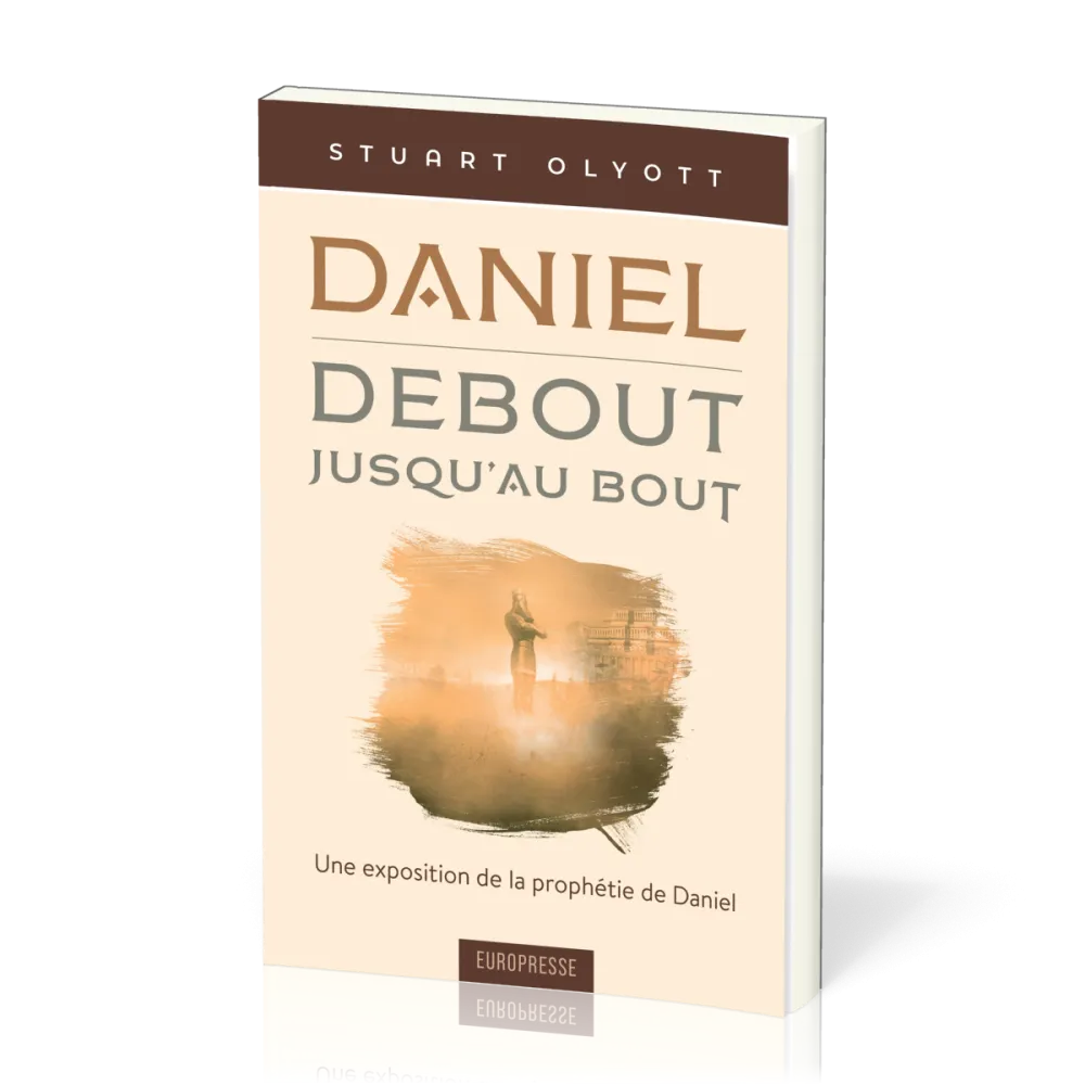 Daniel, debout jusqu'au bout - Une exposition de la prophétie de Daniel