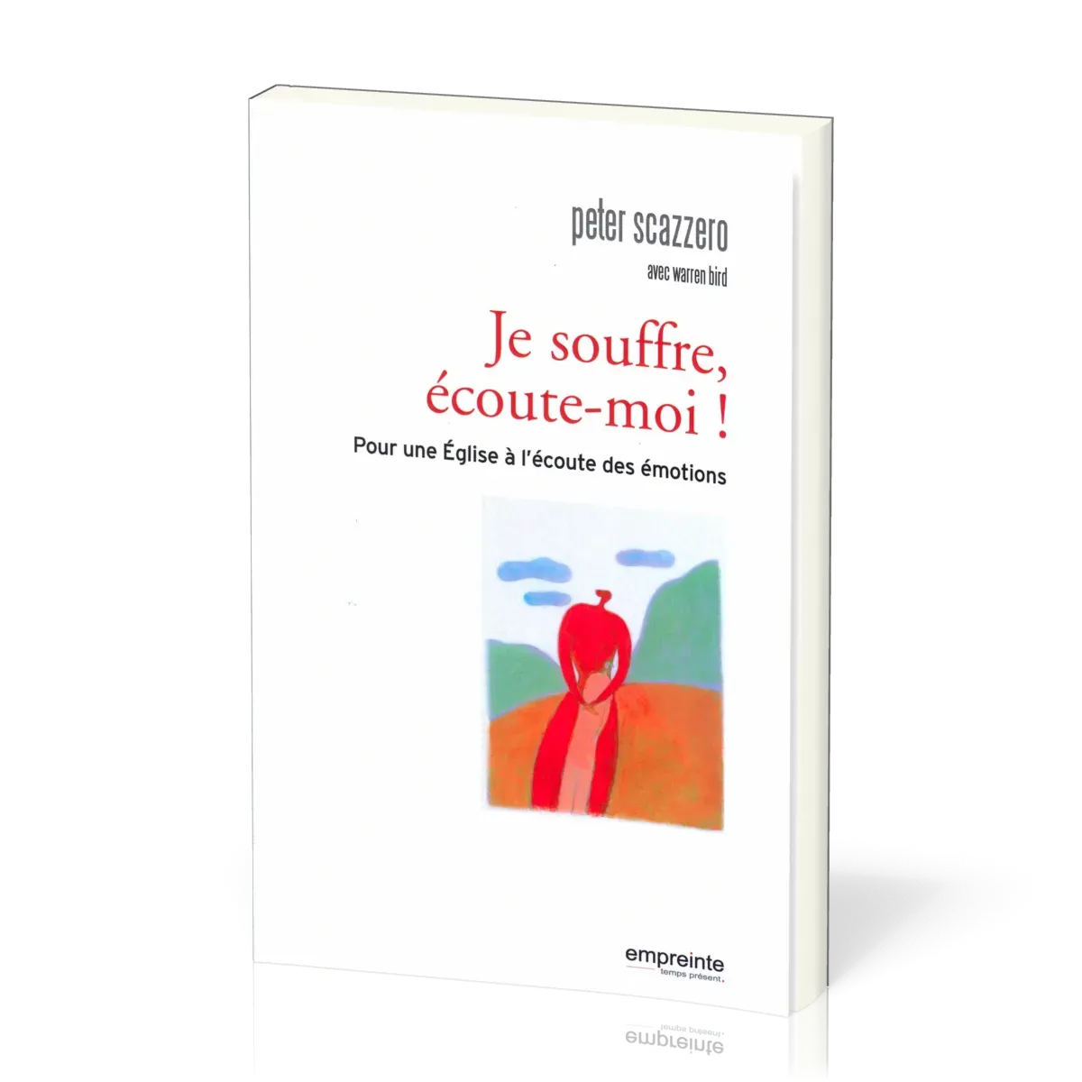 Je souffre, écoute moi ! - Pour une église à l'écoute des émotions