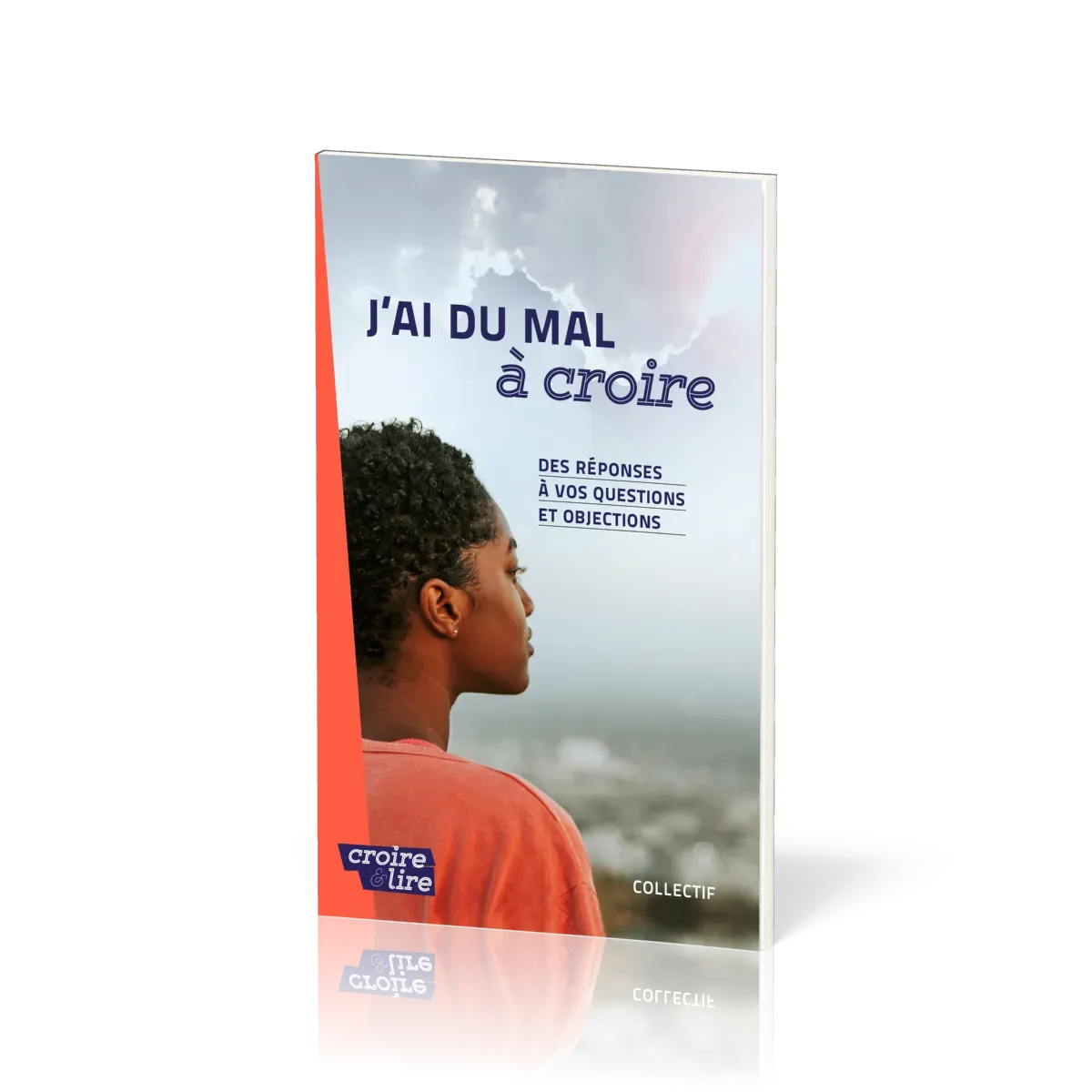 J'ai du mal à coire - Des réponses à vos questions et objections - Croire pocket 57