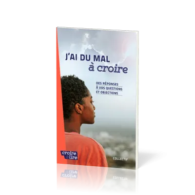 J'ai du mal à coire - Des réponses à vos questions et objections - Croire pocket 57