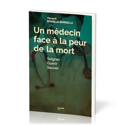 Un médecin face à la peur de la mort - Soigner guérir sauver