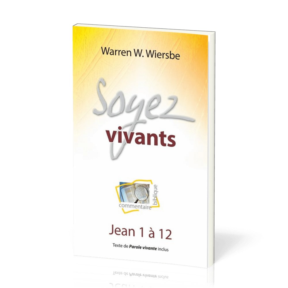 Soyez vivants - Jean 1 à 12, commentaire biblique pratique vol.6