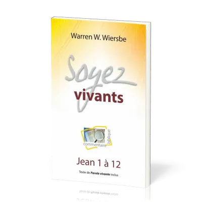 Soyez vivants - Jean 1 à 12, commentaire biblique pratique vol.6