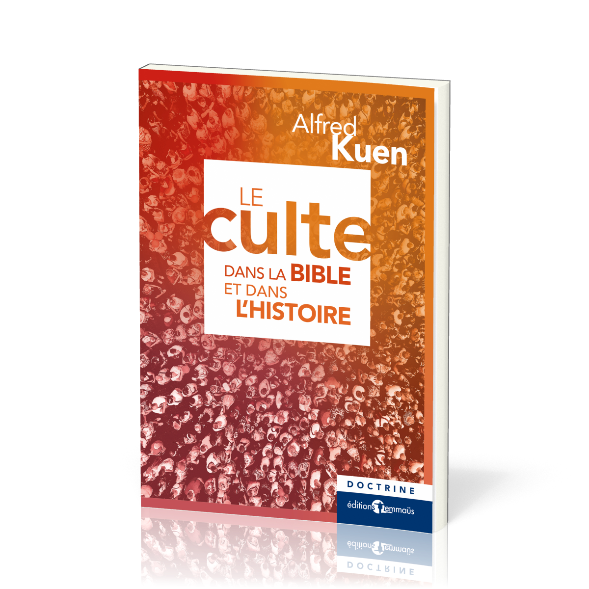 Culte dans la Bible et dans l'histoire (Le) - nouvelle édition