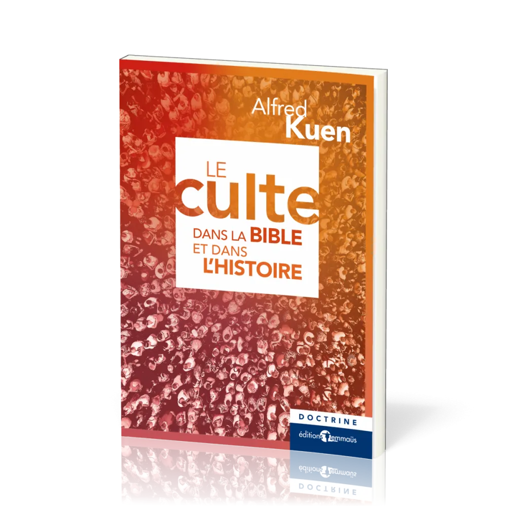 Culte dans la Bible et dans l'histoire (Le) - nouvelle édition
