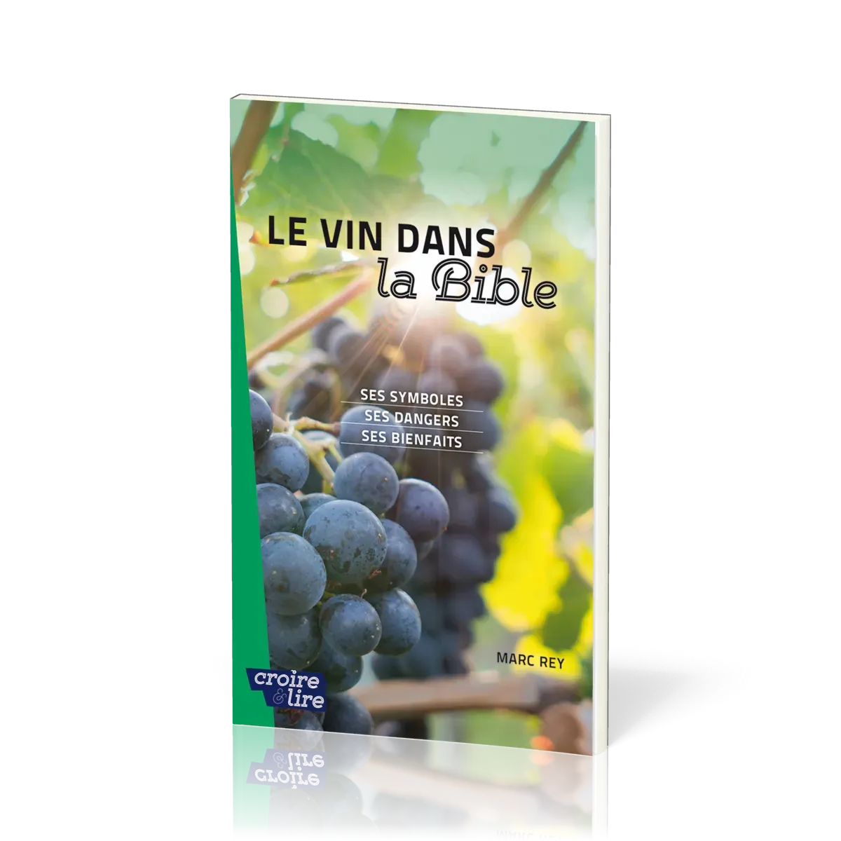 Vin dans la Bible (Le) - Ses symboles - ses dangers - ses bienfaits