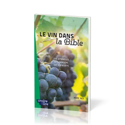 Vin dans la Bible (Le) - Ses symboles - ses dangers - ses bienfaits