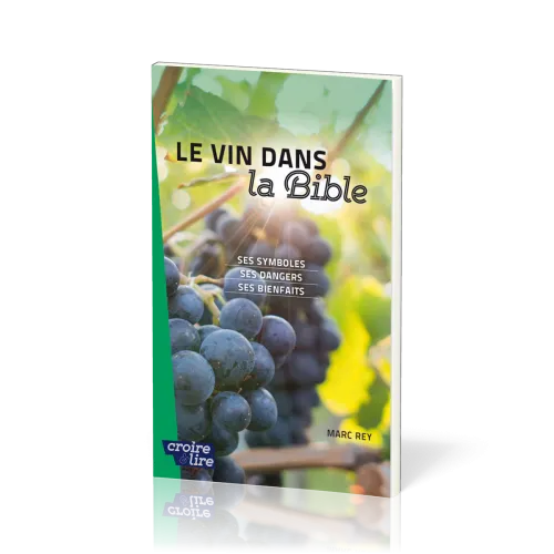 Vin dans la Bible (Le) - Ses symboles - ses dangers - ses bienfaits