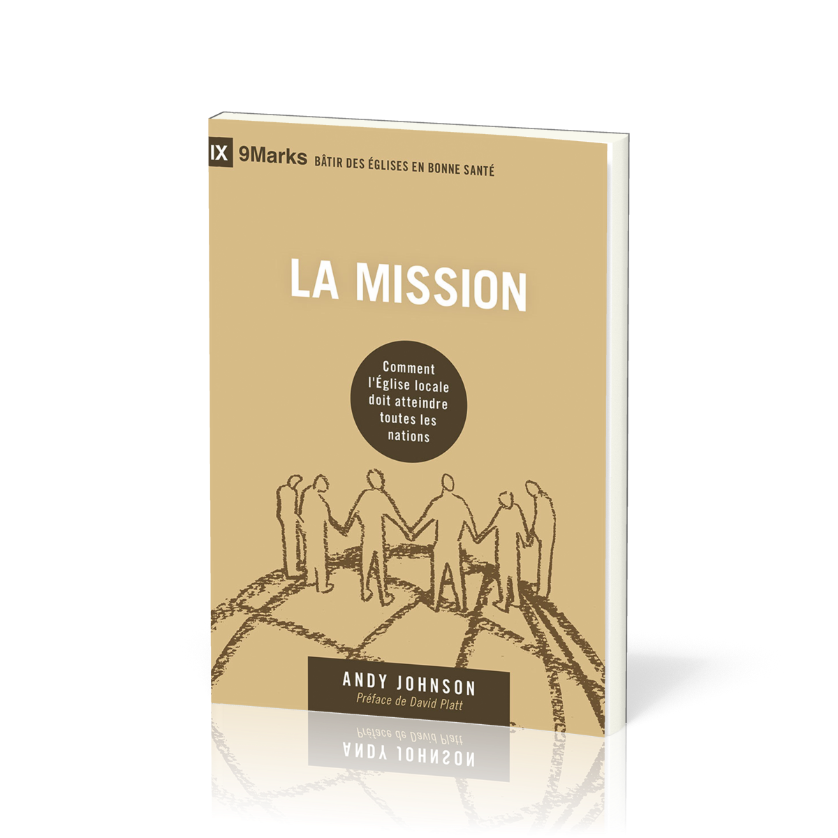 Mission (La) - Comment l'Eglise locale doit atteindre toutes les nations