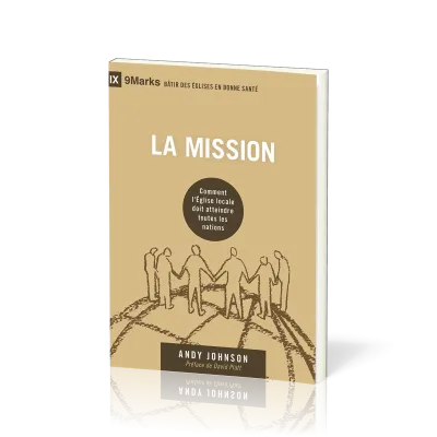 Mission (La) - Comment l'Eglise locale doit atteindre toutes les nations