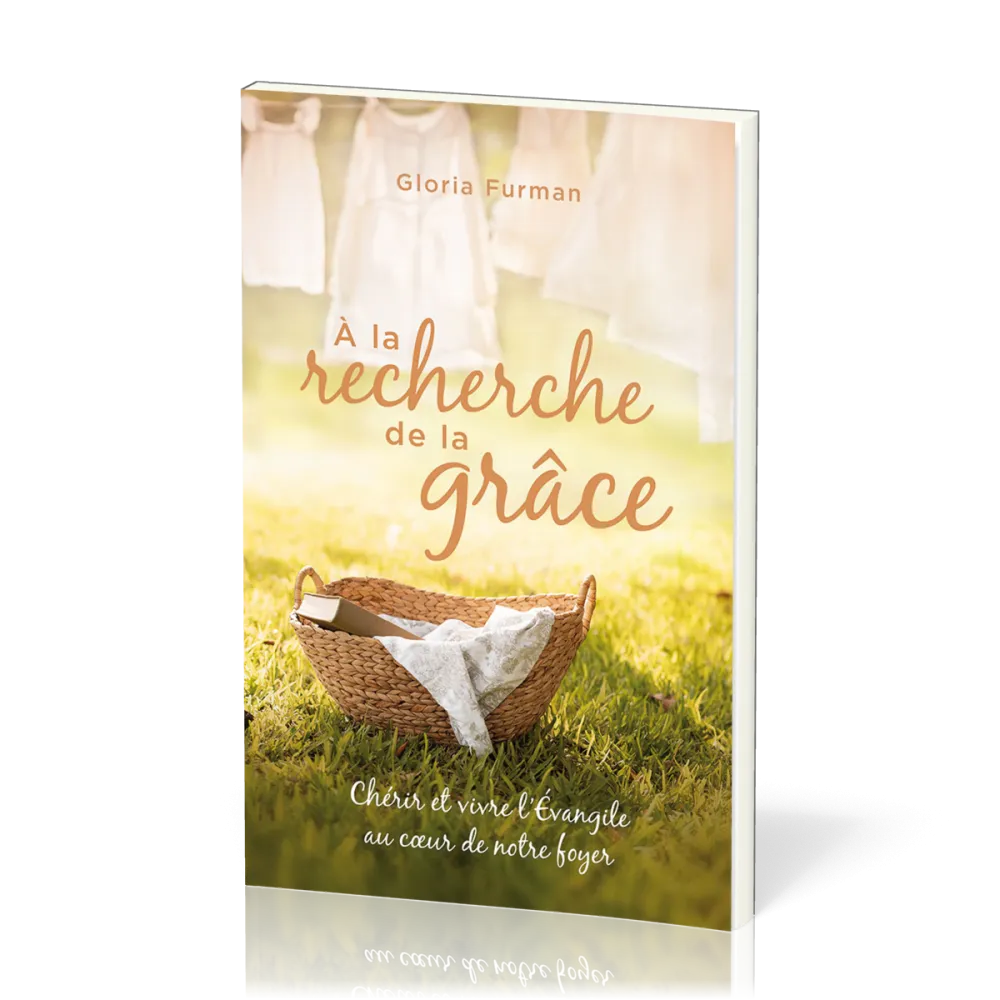A la recherche de la grâce - Chérir et vivre l'Evangile au coeur de notre foyer