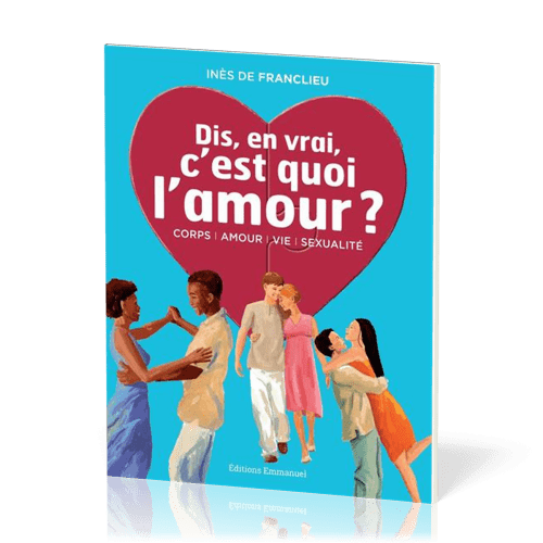 Dis, en vrai, c'est quoi l'amour? Nouvelle édition