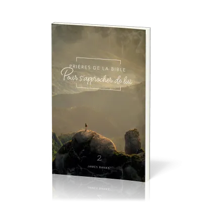 Prières de la Bible - Pour s'approcher de Lui - Vol.2