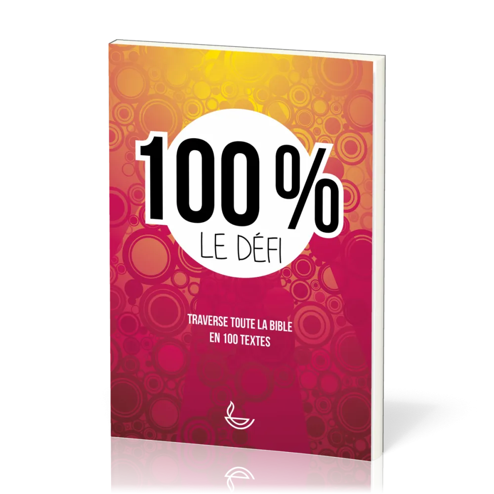 100 % le défi - Traverse toute la Bible en 100 textes
