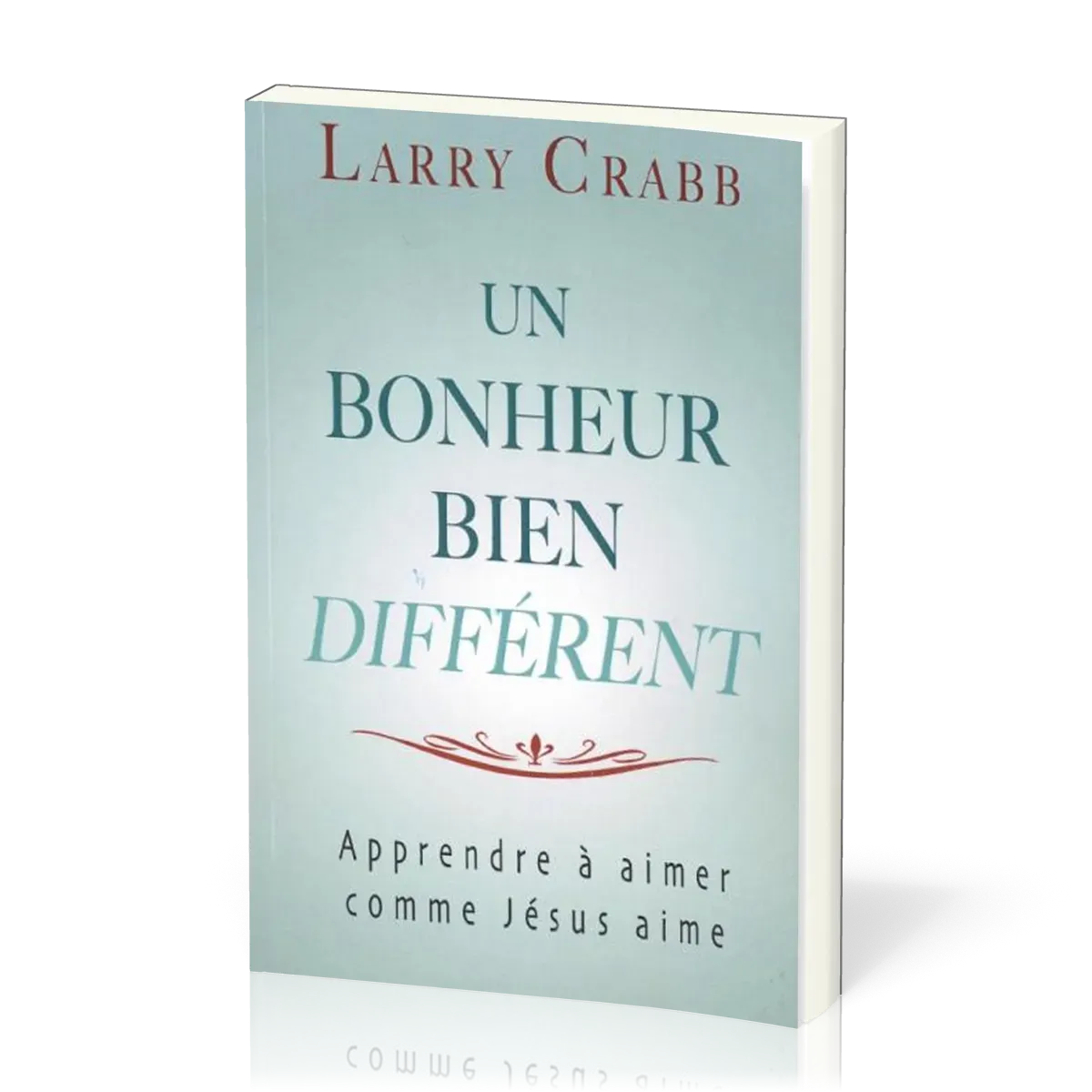 Un bonheur bien différent -  apprendre à aimer comme Jésus aime
