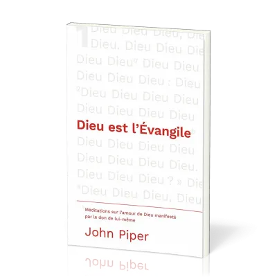 Dieu est l'Evangile - Méditations sur l'amour de Dieu manifesté par le don de lui-même