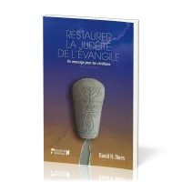Restaurer la Judaité de l'Evangile - Un message pour les chrétiens - Ed. révisée