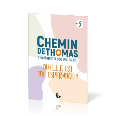 Chemin de Thomas 5 - Expérimenter la Bible avec les sens - Quelle est ton espérance