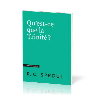 Qu'est-ce que la Trinité ? Collection Questions cruciales