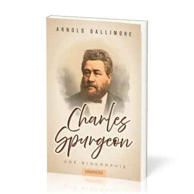 Charles Spurgeon - Une Biographie - Nouvelle édition