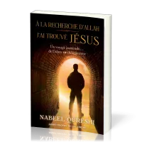 A la recherche d'Allah, j'ai trouvé Jésus - Un voyage inattendu... de l'islam au christianisme