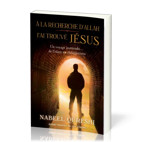 A la recherche d'Allah, j'ai trouvé Jésus - Un voyage inattendu... de l'islam au christianisme