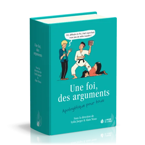 Une foi, des arguments - Apologétique pour tous
