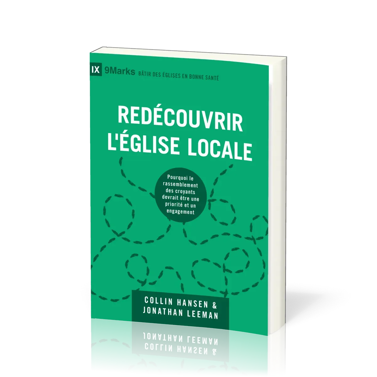 Redécouvrir l'église locale - Pourquoi le rassemblement des croyants devrait être une priorité et un