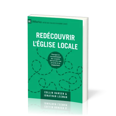 Redécouvrir l'église locale - Pourquoi le rassemblement des croyants devrait être une priorité et un
