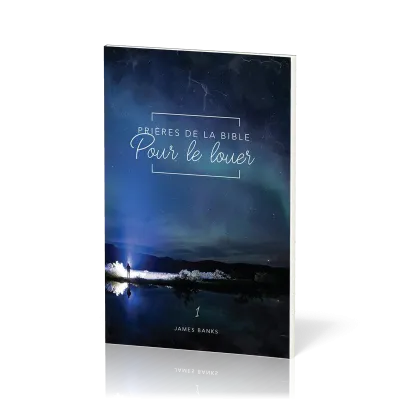 Prières de la Bible - Pour le louer - Vol.1