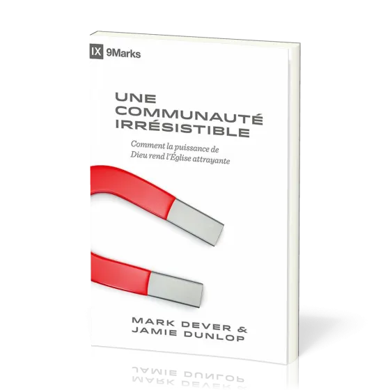 Une communauté irrésistible - Comment la puissance de Dieu rend l'Église attrayante [coll. 9Marks]