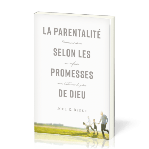 Parentalité selon les promesses de Dieu (La) - Comment élever ses enfants sous l'alliance de grâce