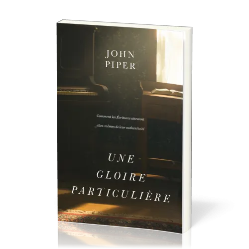 Une gloire particulière - Comment les Écritures attestent elles-mêmes de leur authenticité