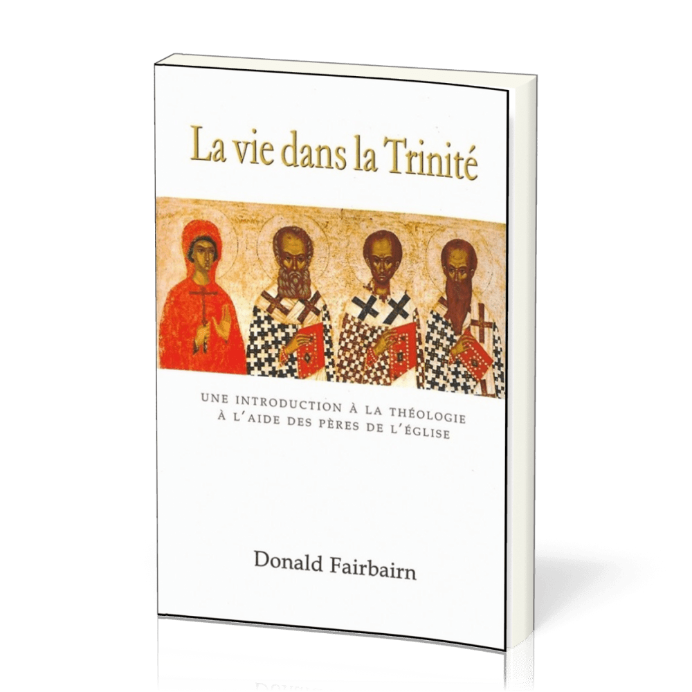 Vie dans la Trinité (La) - Une introduction à la théologie à l'aide des pères de l'Eglise