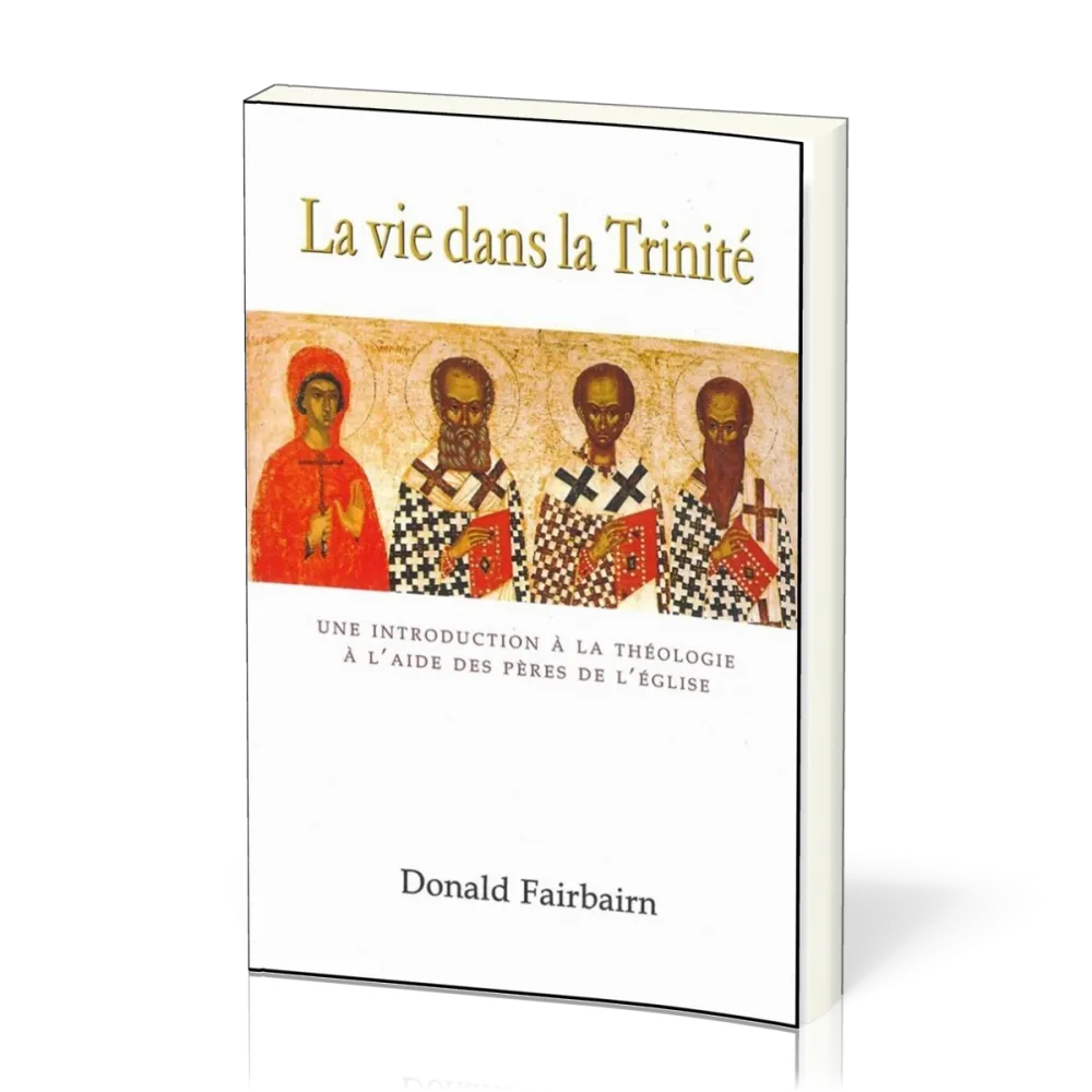 Vie dans la Trinité (La) - Une introduction à la théologie à l'aide des pères de l'Eglise