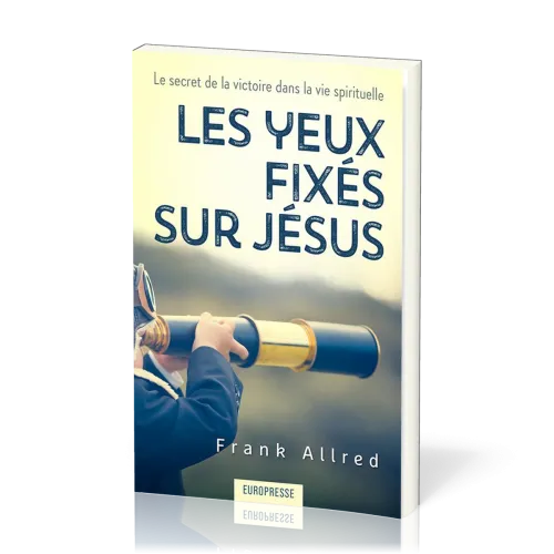 Yeux fixés sur Jésus (Les) - Le secret de la victoire dans la vie spirituelle
